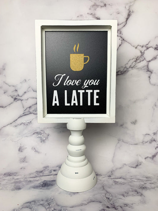 I Love you A Latte Sign
